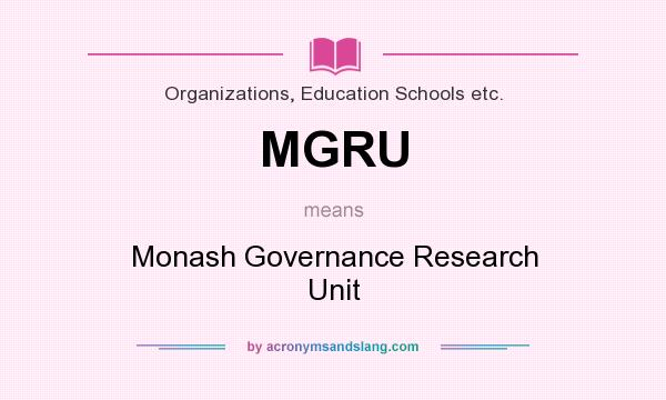 What does MGRU mean? It stands for Monash Governance Research Unit