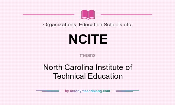 What does NCITE mean? It stands for North Carolina Institute of Technical Education