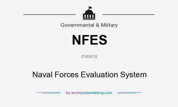 What does NFES mean? It stands for Naval Forces Evaluation System