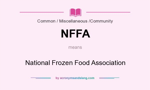 What does NFFA mean? It stands for National Frozen Food Association