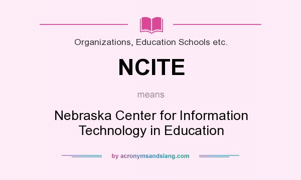 What does NCITE mean? It stands for Nebraska Center for Information Technology in Education