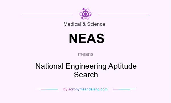 What does NEAS mean? It stands for National Engineering Aptitude Search
