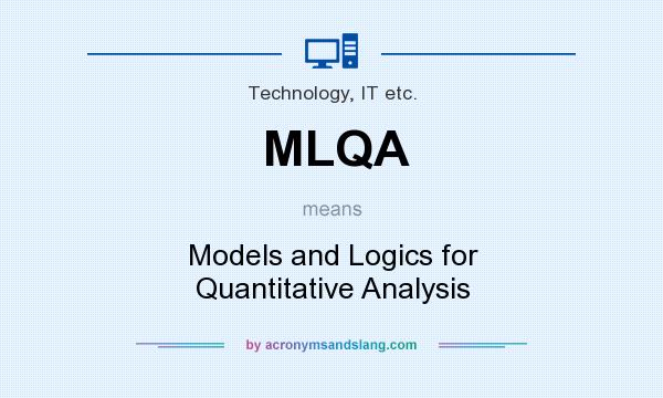 What does MLQA mean? It stands for Models and Logics for Quantitative Analysis
