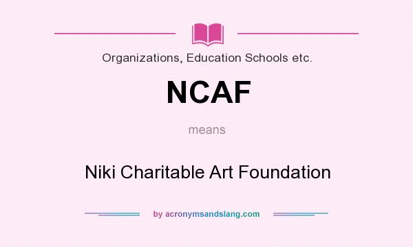 What does NCAF mean? It stands for Niki Charitable Art Foundation