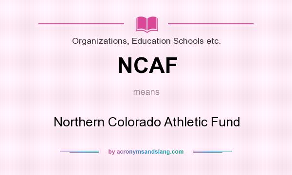 What does NCAF mean? It stands for Northern Colorado Athletic Fund