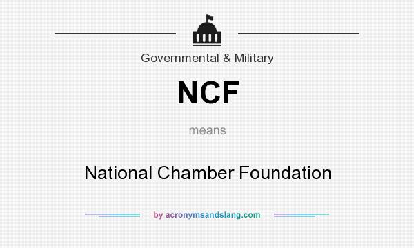 What does NCF mean? It stands for National Chamber Foundation