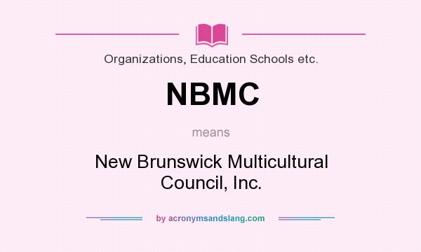 What does NBMC mean? It stands for New Brunswick Multicultural Council, Inc.