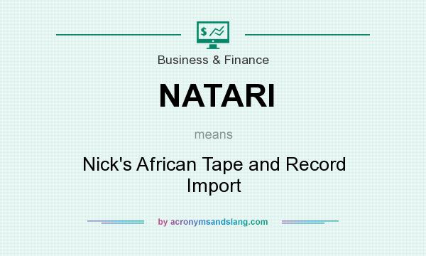 What does NATARI mean? It stands for Nick`s African Tape and Record Import