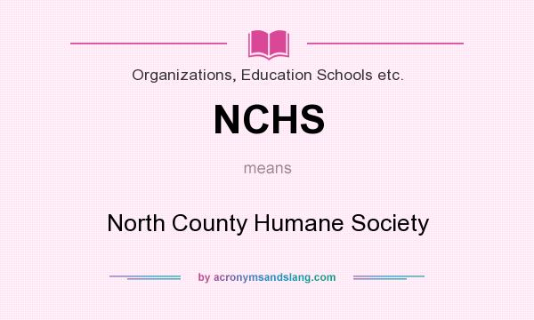 What does NCHS mean? It stands for North County Humane Society