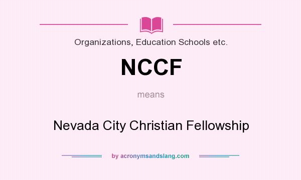 What does NCCF mean? It stands for Nevada City Christian Fellowship