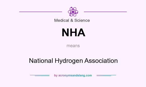 What does NHA mean? It stands for National Hydrogen Association