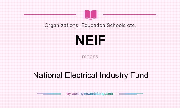 What does NEIF mean? It stands for National Electrical Industry Fund