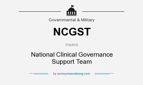What does NCGST mean? It stands for National Clinical Governance Support Team