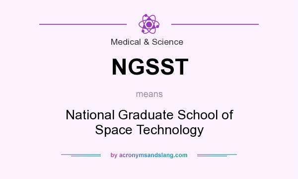 What does NGSST mean? It stands for National Graduate School of Space Technology
