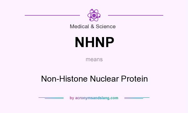 What does NHNP mean? It stands for Non-Histone Nuclear Protein