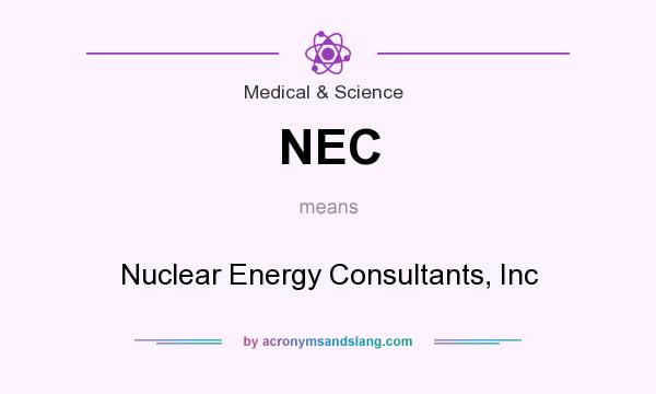 What does NEC mean? It stands for Nuclear Energy Consultants, Inc