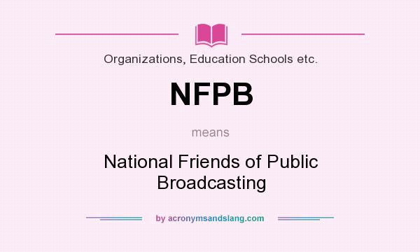 What does NFPB mean? It stands for National Friends of Public Broadcasting