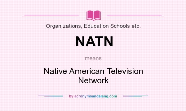 What does NATN mean? It stands for Native American Television Network