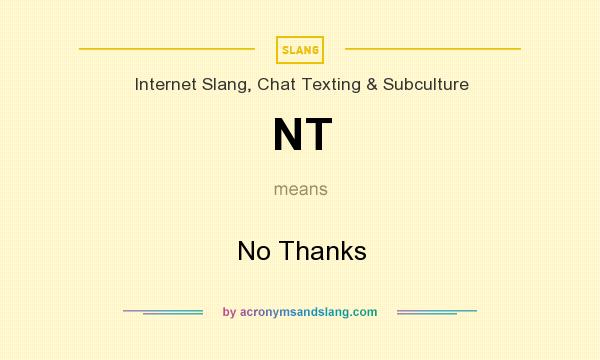 What does NT mean? It stands for No Thanks
