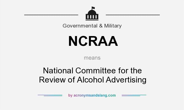 What does NCRAA mean? It stands for National Committee for the Review of Alcohol Advertising