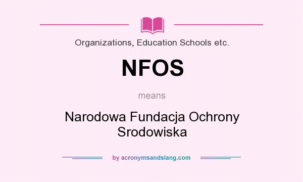 What does NFOS mean? It stands for Narodowa Fundacja Ochrony Srodowiska