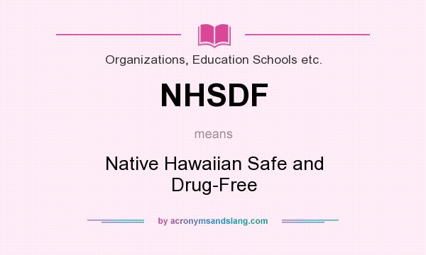 What does NHSDF mean? It stands for Native Hawaiian Safe and Drug-Free