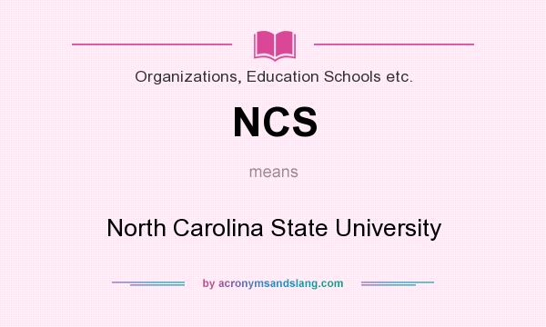 What does NCS mean? It stands for North Carolina State University