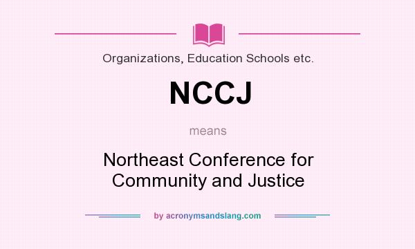 What does NCCJ mean? It stands for Northeast Conference for Community and Justice
