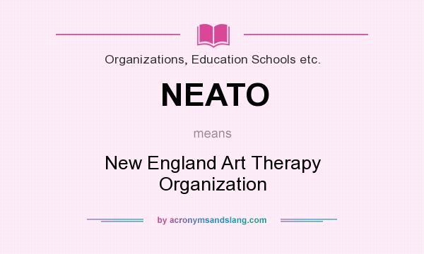 What does NEATO mean? It stands for New England Art Therapy Organization