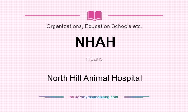 What does NHAH mean? It stands for North Hill Animal Hospital