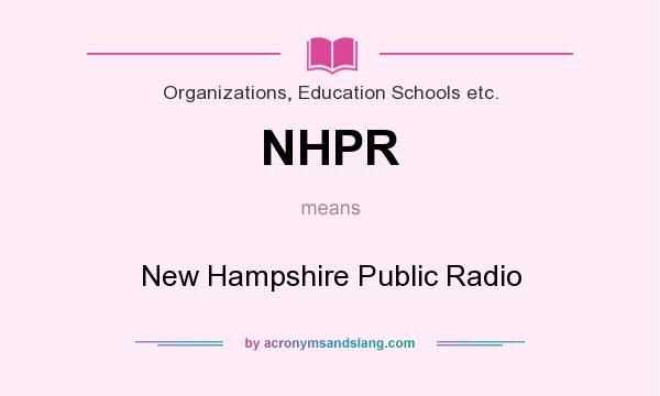 What does NHPR mean? It stands for New Hampshire Public Radio