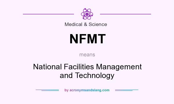 What does NFMT mean? It stands for National Facilities Management and Technology