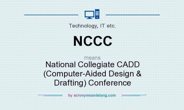 What does NCCC mean? It stands for National Collegiate CADD (Computer-Aided Design & Drafting) Conference