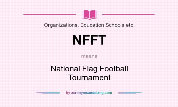 What does NFFT mean? It stands for National Flag Football Tournament