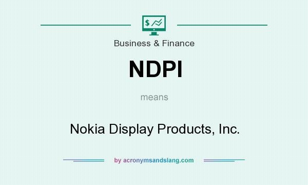 What does NDPI mean? It stands for Nokia Display Products, Inc.