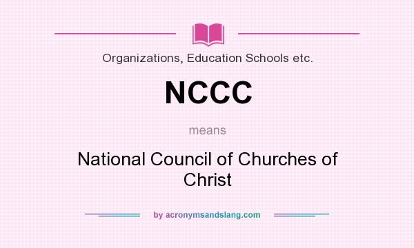 What does NCCC mean? It stands for National Council of Churches of Christ