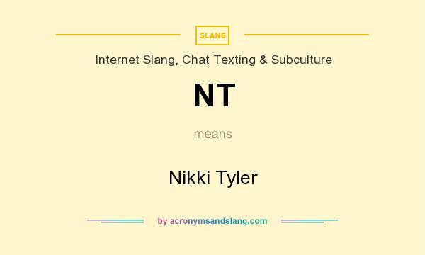What does NT mean? It stands for Nikki Tyler