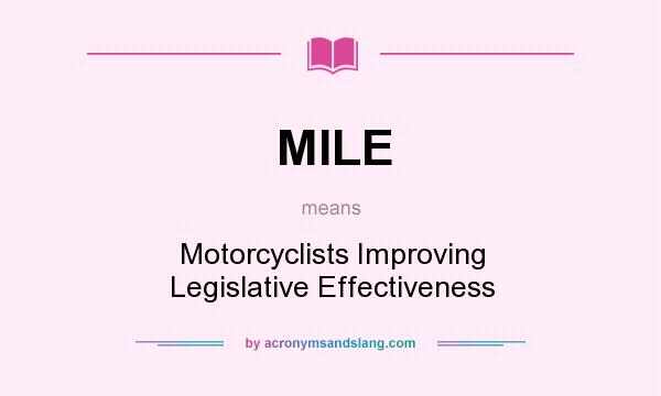 What does MILE mean? It stands for Motorcyclists Improving Legislative Effectiveness