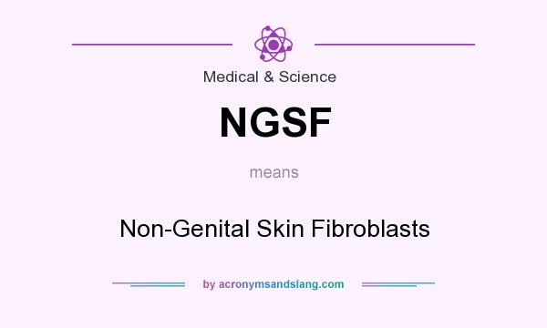 What does NGSF mean? It stands for Non-Genital Skin Fibroblasts