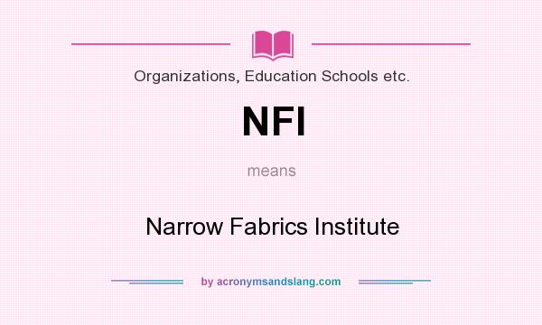 What does NFI mean? It stands for Narrow Fabrics Institute