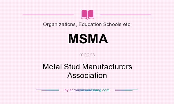 What does MSMA mean? It stands for Metal Stud Manufacturers Association