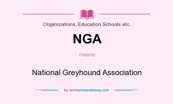 What does NGA mean? It stands for National Greyhound Association