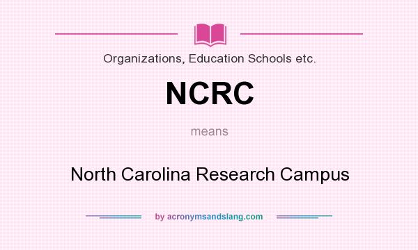What does NCRC mean? It stands for North Carolina Research Campus
