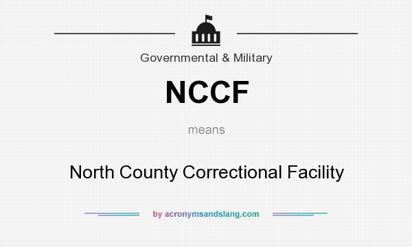 What does NCCF mean? It stands for North County Correctional Facility