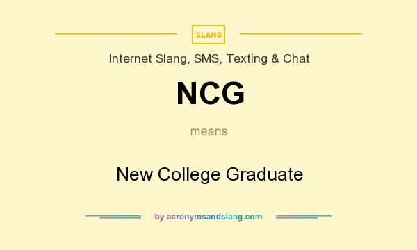 What does NCG mean? It stands for New College Graduate