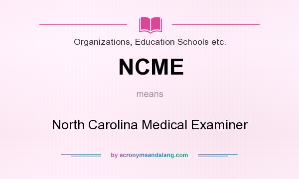 What does NCME mean? It stands for North Carolina Medical Examiner
