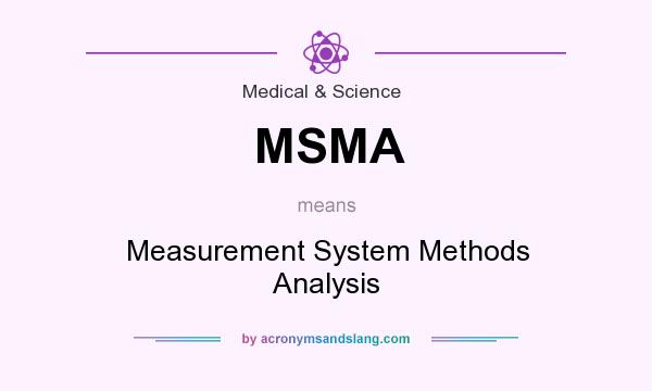 What does MSMA mean? It stands for Measurement System Methods Analysis
