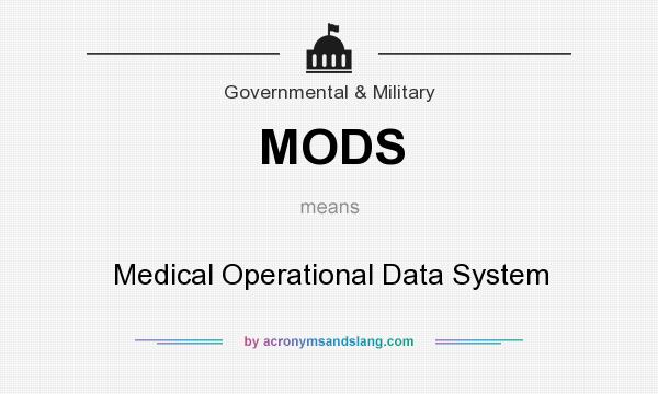 What does MODS mean? It stands for Medical Operational Data System