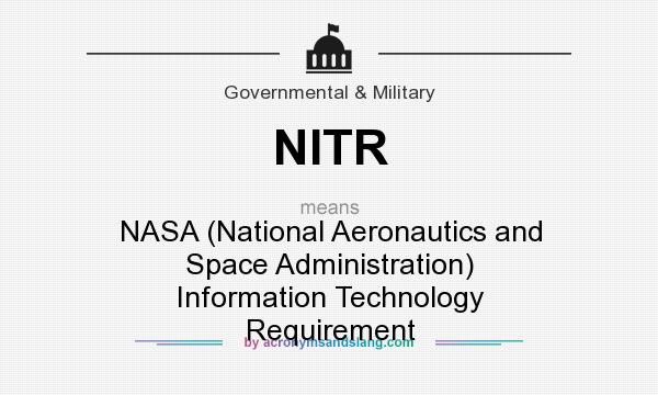 What does NITR mean? It stands for NASA (National Aeronautics and Space Administration) Information Technology Requirement