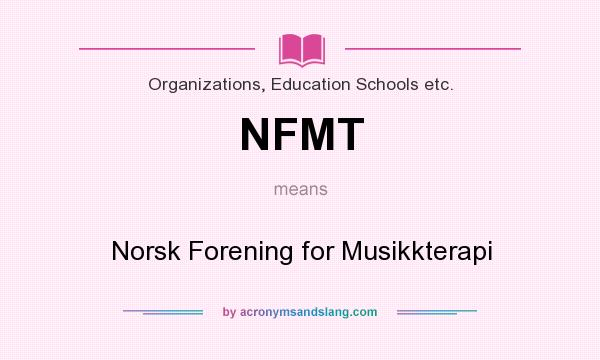 What does NFMT mean? It stands for Norsk Forening for Musikkterapi